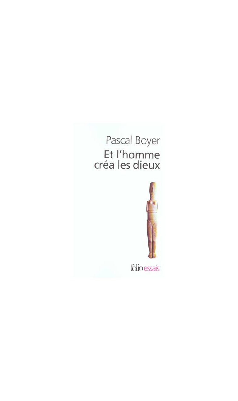 ET L'HOMME CREA LES DIEUX - COMMENT EXPLIQUER LA RELIGION - BOYER PASCAL - GALLIMARD