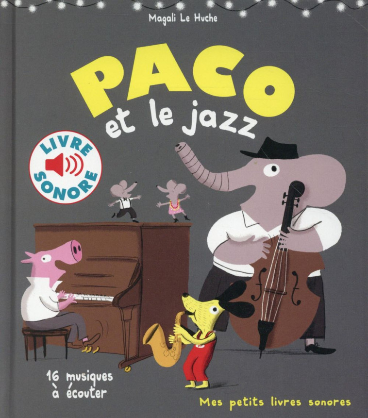 PACO ET LE JAZZ - 16 MUSIQUES A ECOUTER - LE HUCHE MAGALI - Gallimard-Jeunesse Musique