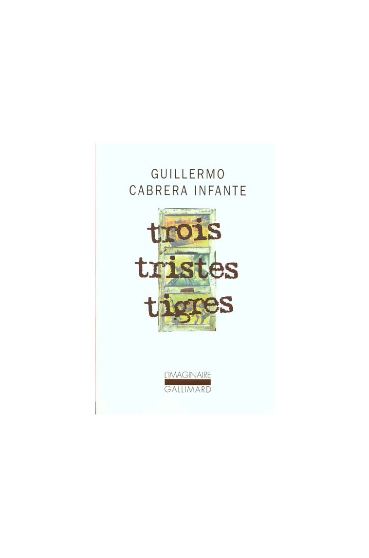 TROIS TRISTES TIGRES - CABRERA INFANTE G. - GALLIMARD