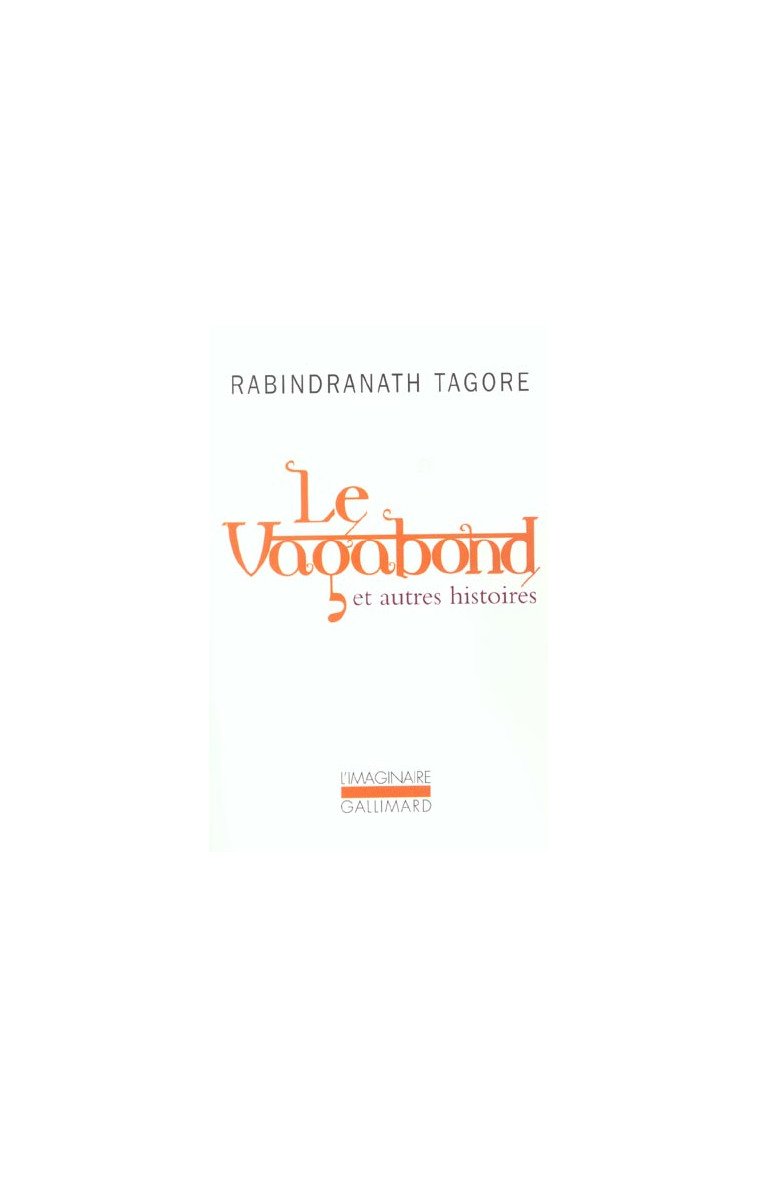 LE VAGABOND ET AUTRES HISTOIRES - TAGORE/BOSSENNEC - GALLIMARD