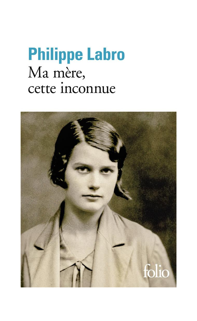 MA MERE, CETTE INCONNUE - LABRO PHILIPPE - GALLIMARD