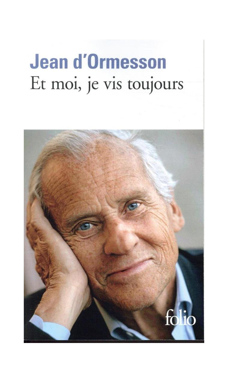 ET MOI, JE VIS TOUJOURS - ORMESSON JEAN D' - GALLIMARD