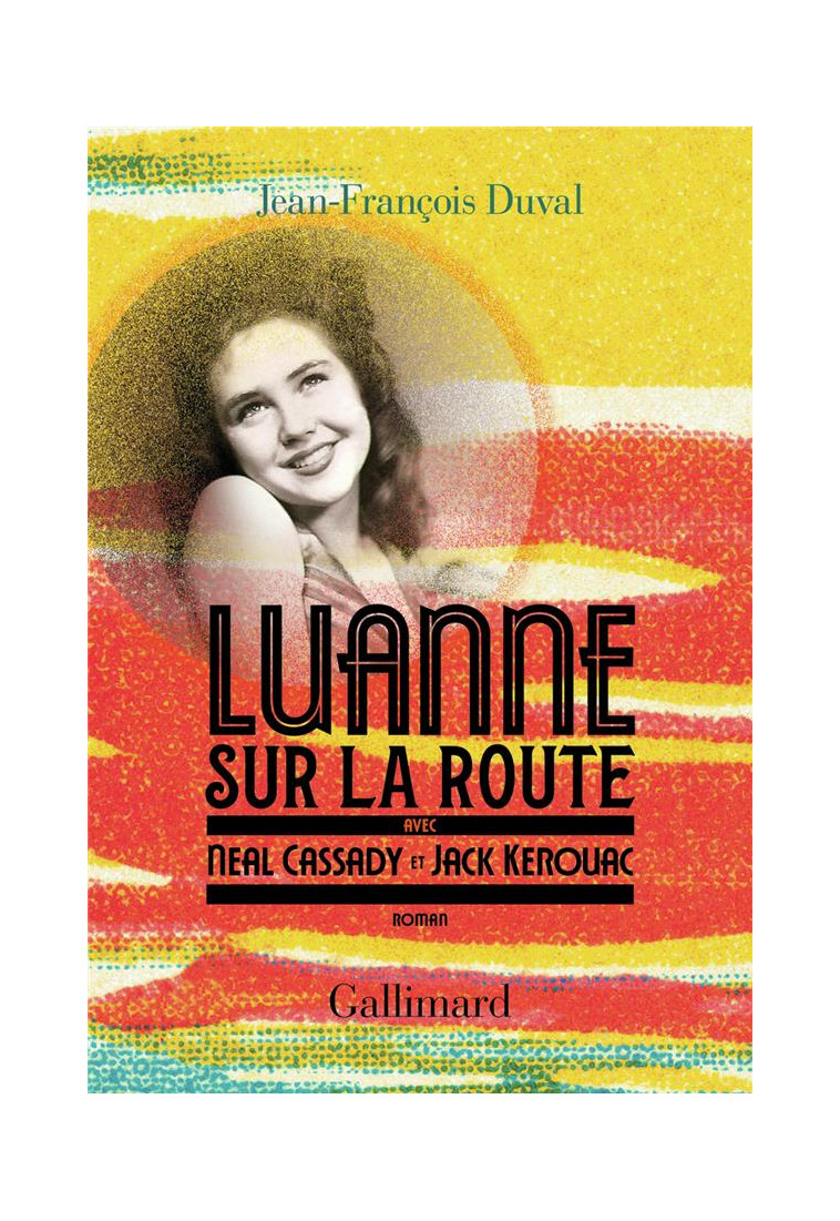 LUANNE SUR LA ROUTE, AVEC NEAL CASSADY ET JACK KEROUAC - DUVAL JEAN FRANCOIS - GALLIMARD