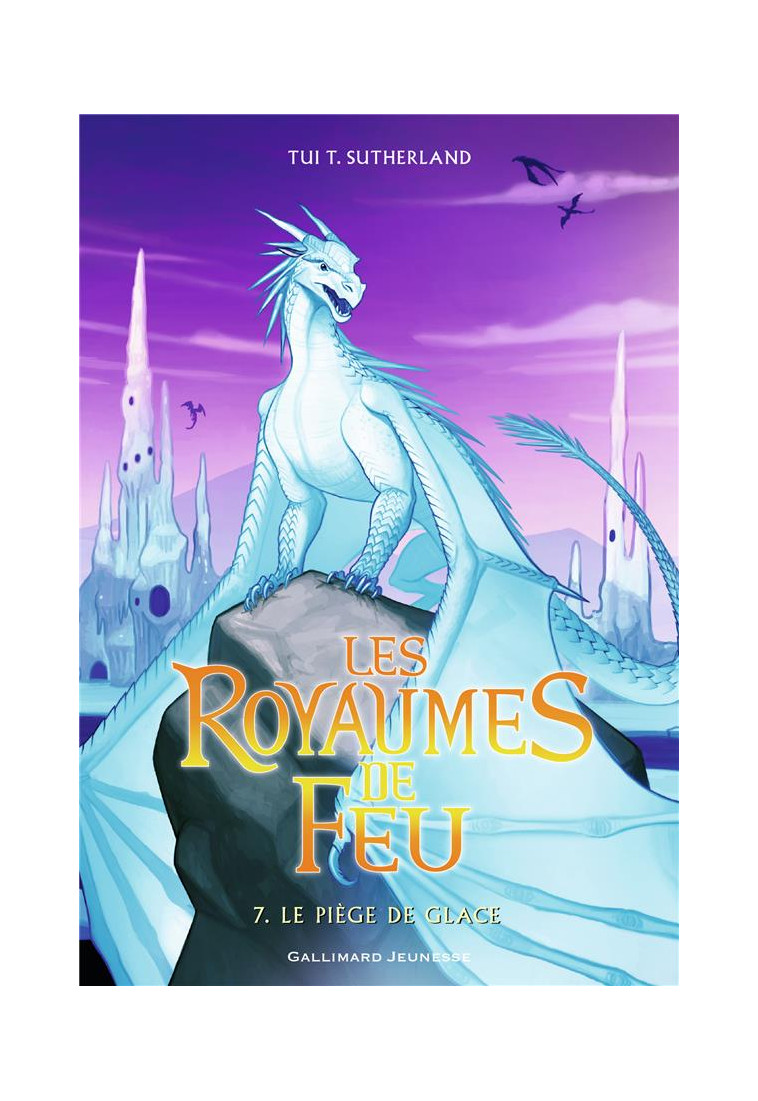 LES ROYAUMES DE FEU, 7 - LE PIEGE DE GLACE - SUTHERLAND TUI T. - Gallimard-Jeunesse