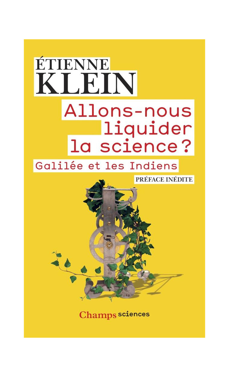 ALLONS-NOUS LIQUIDER LA SCIENCE ? - GALILEE ET LES INDIENS - KLEIN ETIENNE - Flammarion