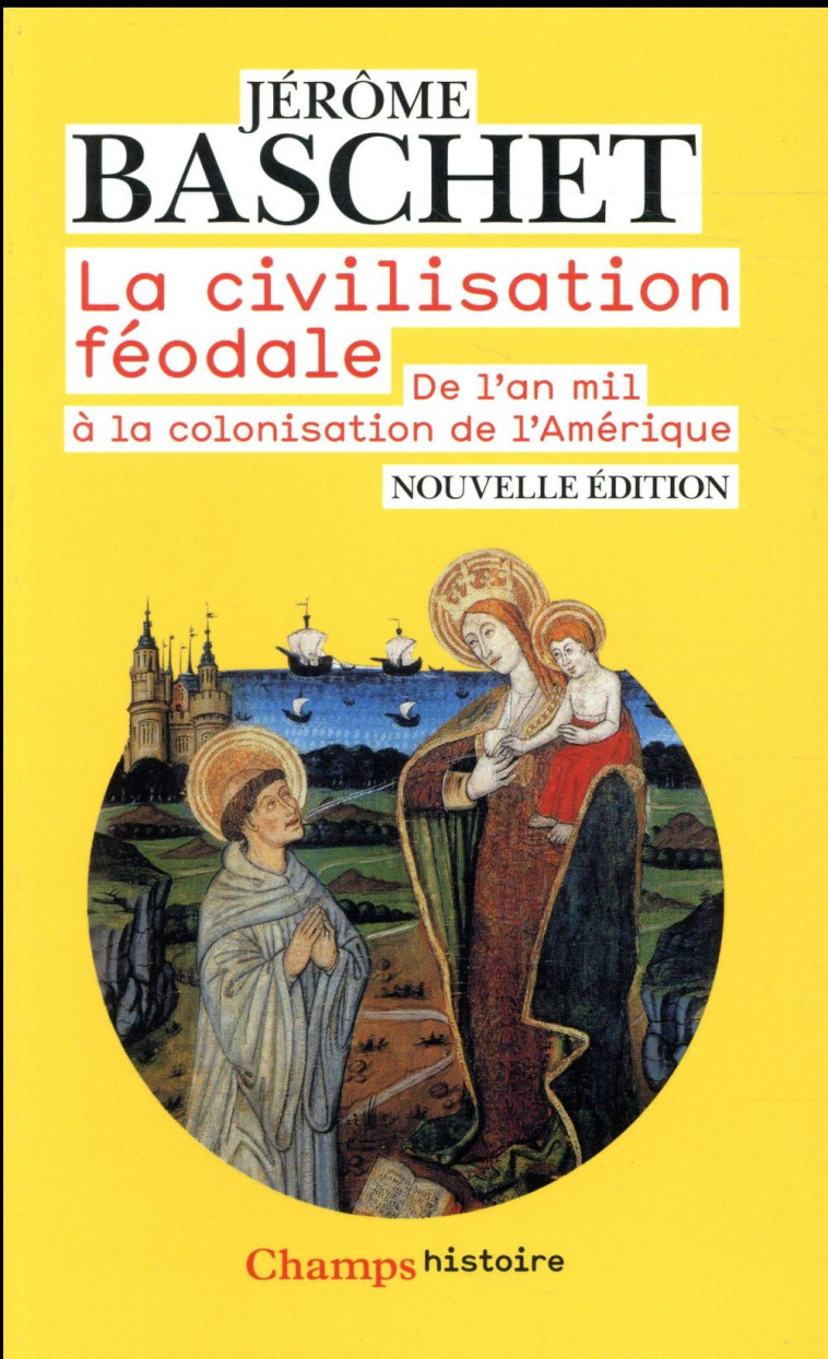 LA CIVILISATION FEODALE - DE L'AN MIL A LA COLONISATION DE L'AMERIQUE - BASCHET JEROME - FLAMMARION