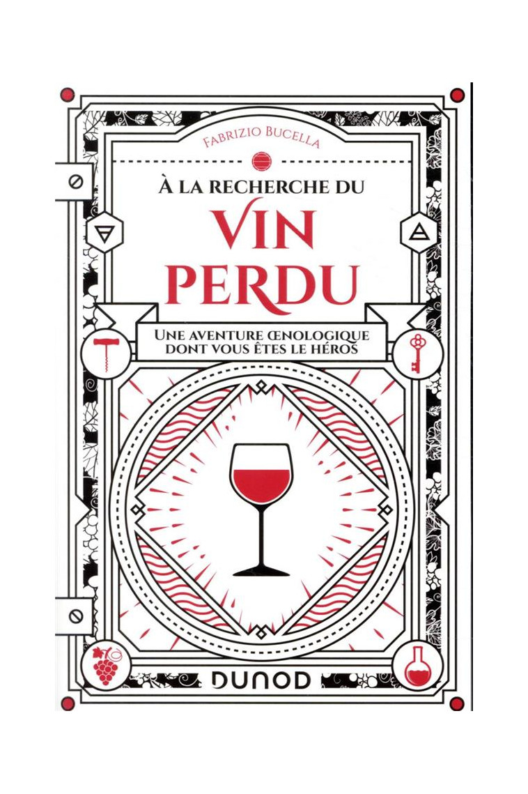 A LA RECHERCHE DU VIN PERDU - UNE AVENTURE OENOLOGIQUE DONT VOUS ETES LE HEROS - BUCELLA FABRIZIO - DUNOD