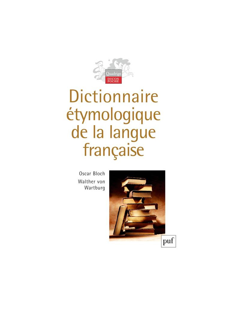 DICTIONNAIRE ETYMOLOGIQUE DE LA LANGUE FRANCAISE - BLOCH OSCAR - PUF