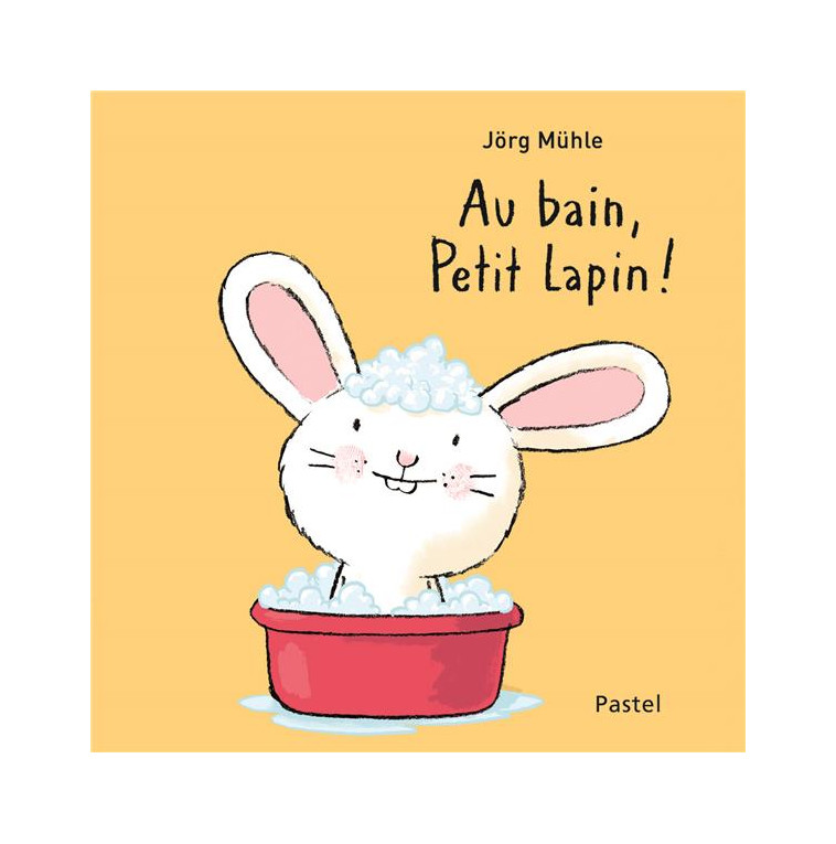 AU BAIN, PETIT LAPIN ! - MUHLE JORG - Ecole des loisirs