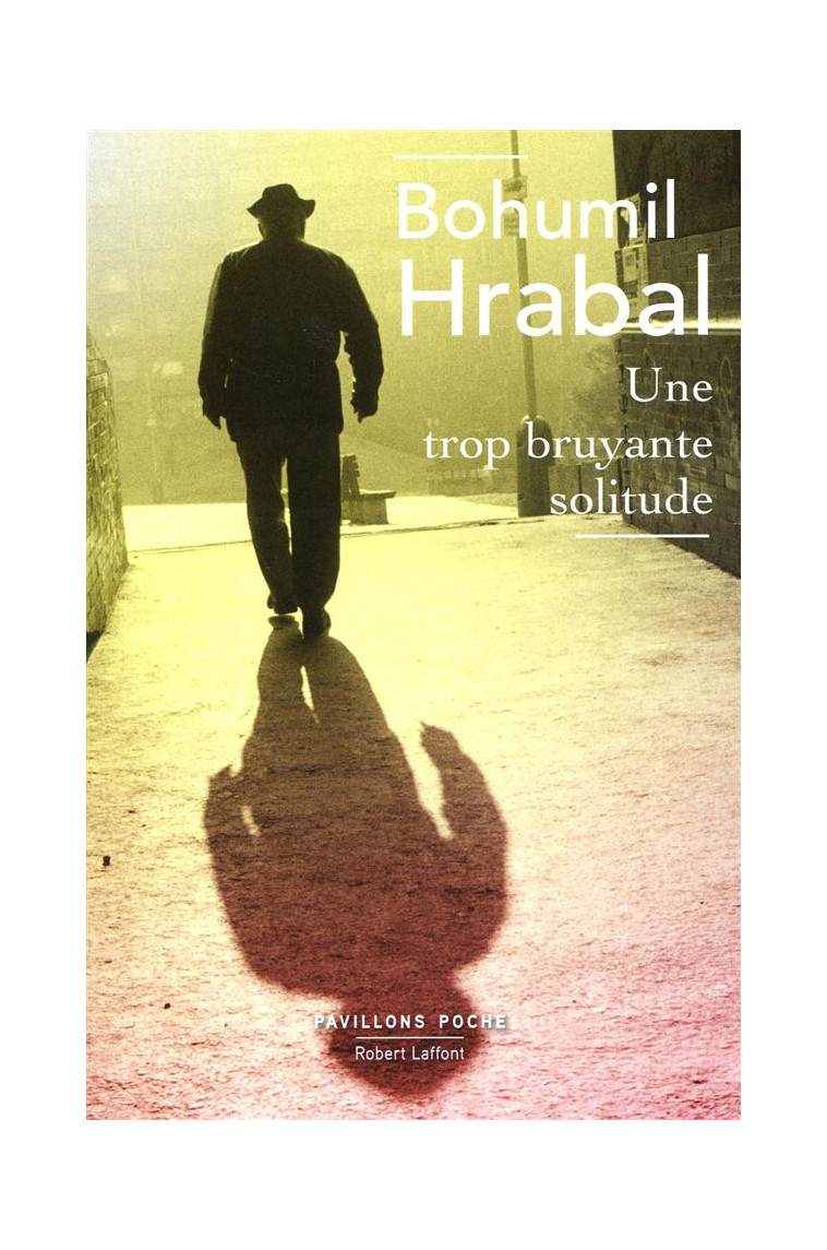 UNE TROP BRUYANTE SOLITUDE - PAVILLONS POCHE - NOUVELLE EDITION - HRABAL BOHUMIL - R. Laffont