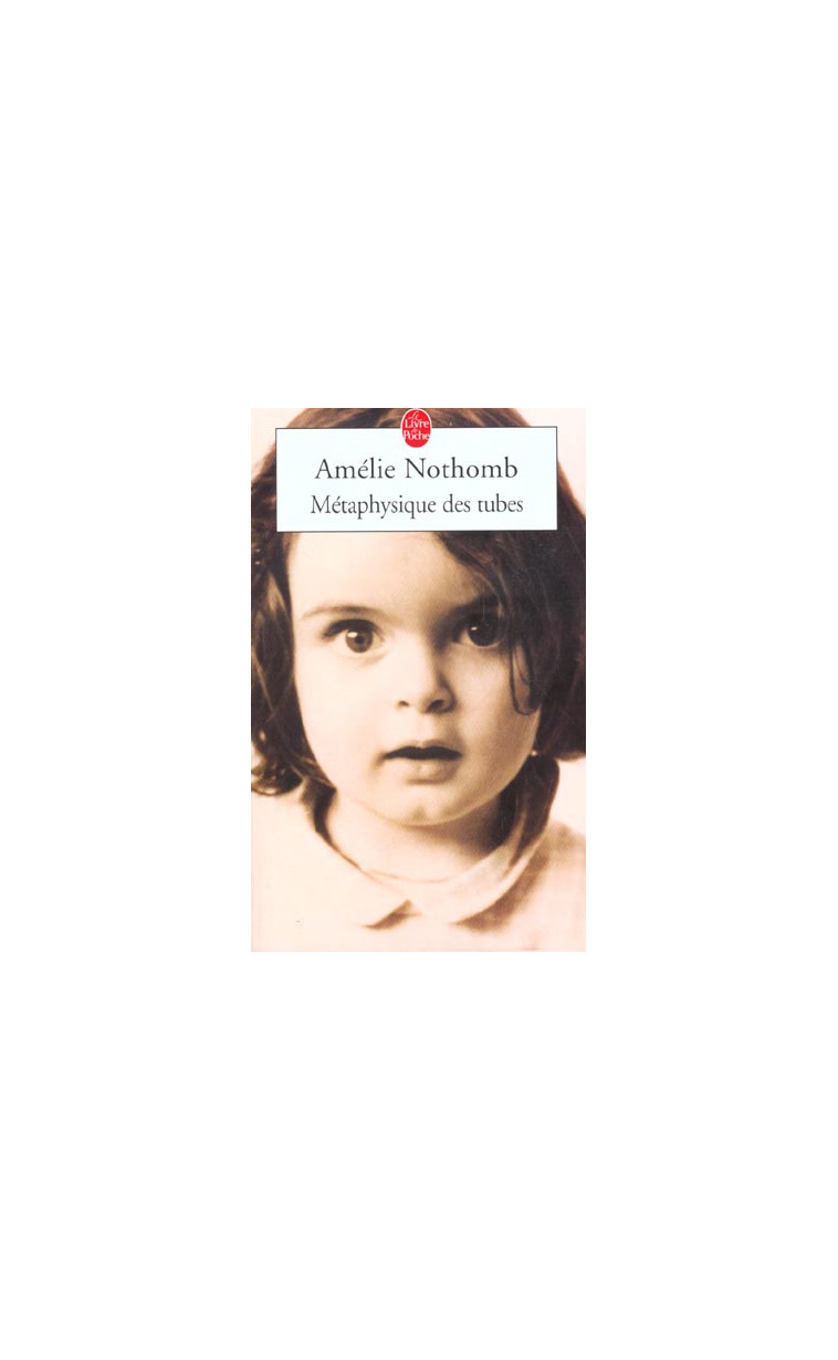 METAPHYSIQUE DES TUBES - NOTHOMB AMELIE - LGF/Livre de Poche