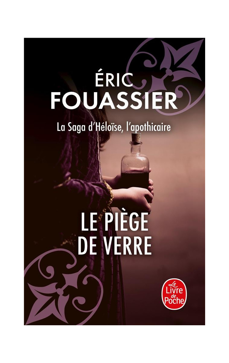 LE PIEGE DE VERRE (LA SAGA D'HELOISE, L'APOTHICAIRE, TOME 2) - FOUASSIER ERIC - LGF/Livre de Poche