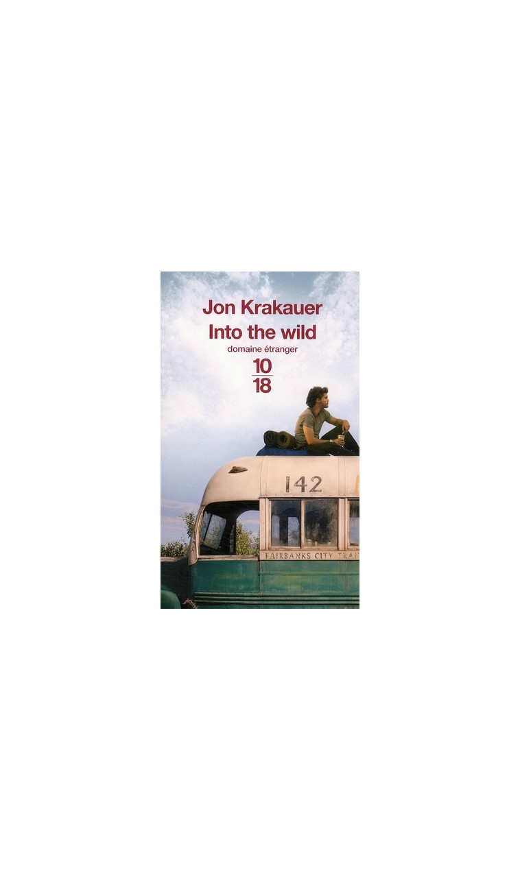 INTO THE WILD - VOYAGE AU BOUT DE LA SOLITUDE - KRAKAUER JON - 10 X 18