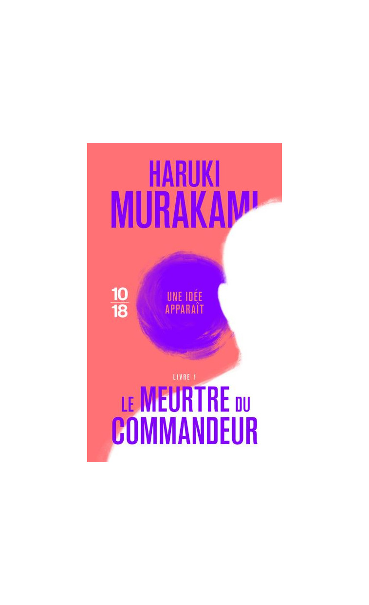 LE MEURTRE DU COMMANDEUR - LIVRE 1 - VOL01 - MURAKAMI/MENSCHIK - 10 X 18