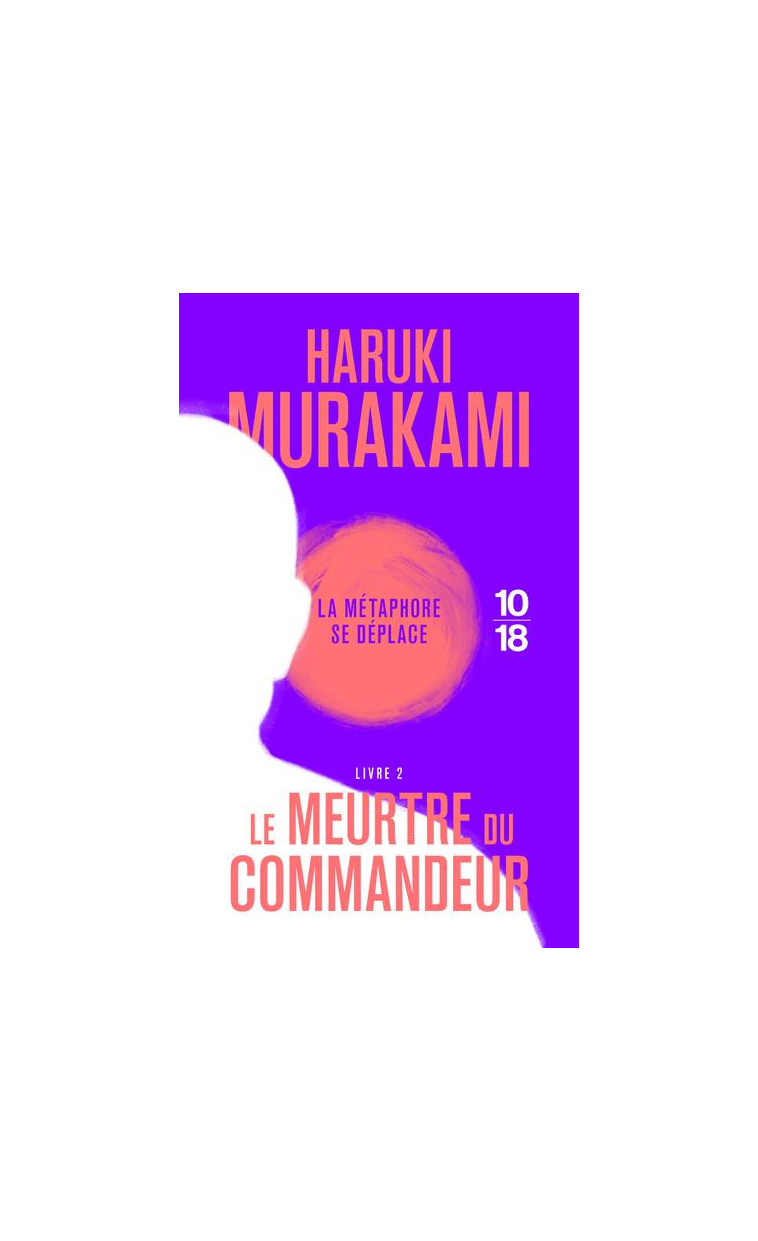 LE MEURTRE DU COMMANDEUR - LIVRE 2 - VOL02 - MURAKAMI HARUKI - 10 X 18