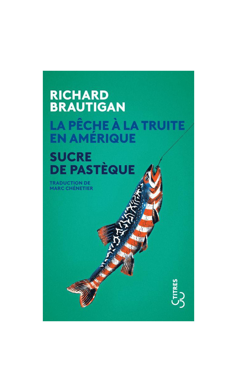 LA PECHE A LA TRUITE EN AMERIQUE / SUCRE DE PASTEQUE - BRAUTIGAN RICHARD - BOURGOIS