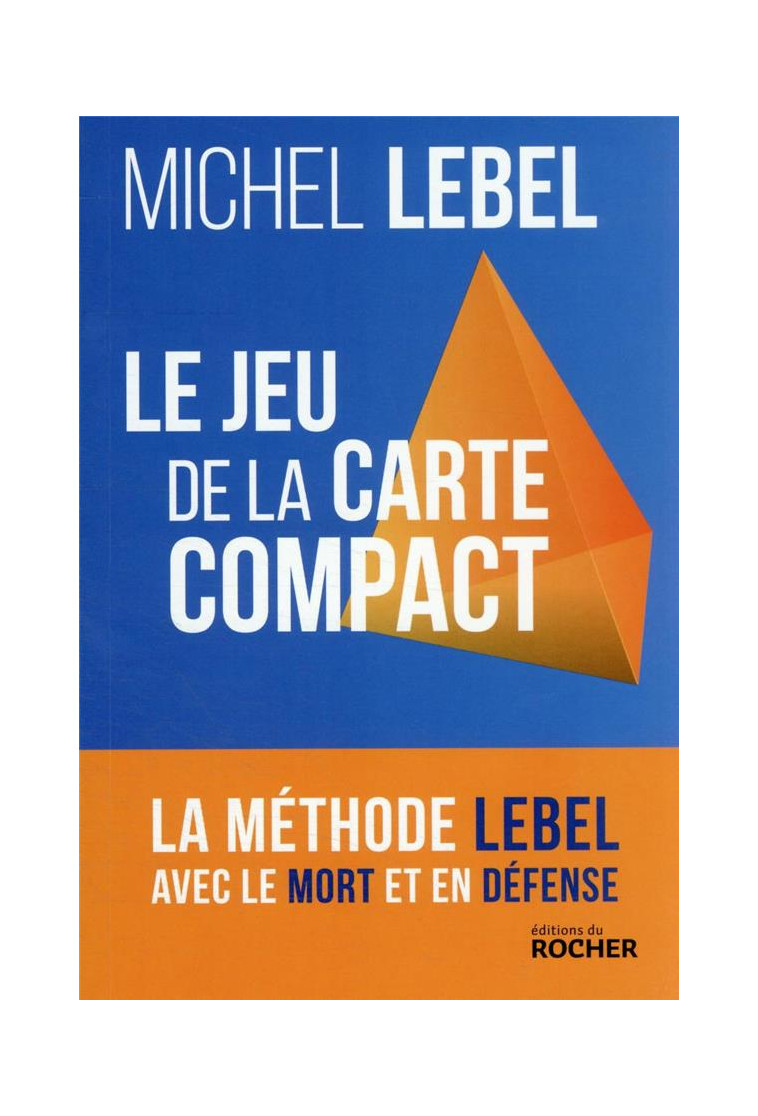 LE JEU DE LA CARTE COMPACT - LA METHODE LEBEL AVEC LE MORT ET EN DEFENSE - LEBEL MICHEL - DU ROCHER