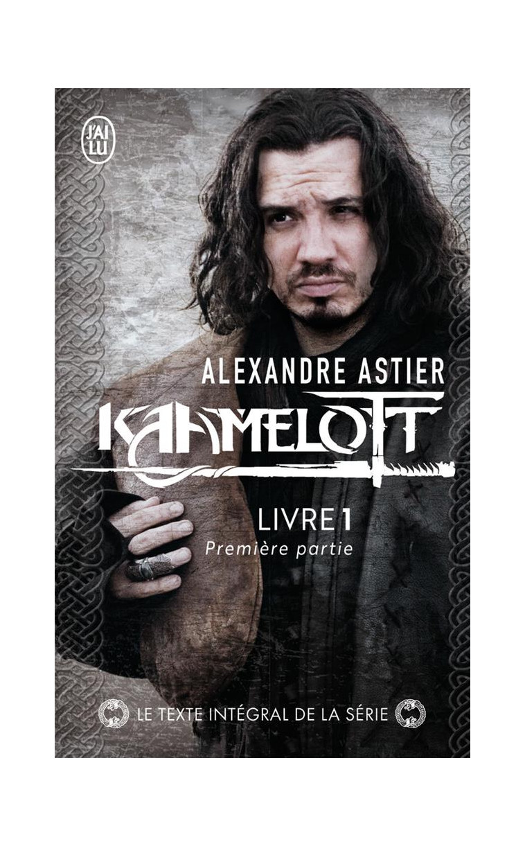 KAAMELOTT - VOL01 - EPISODES 1 A 50 1 - ASTIER ALEXANDRE - J'AI LU