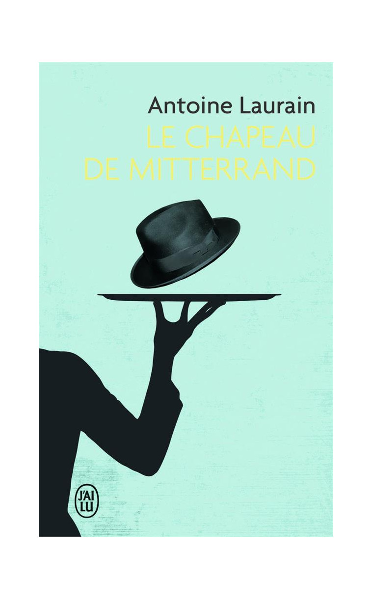 LE CHAPEAU DE MITTERRAND - LAURAIN ANTOINE - J'ai lu