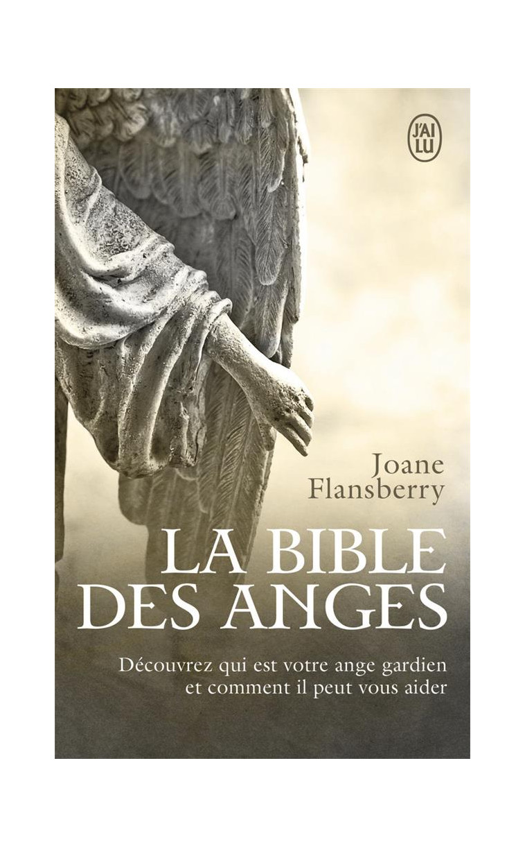 LA BIBLE DES ANGES - ECRITS INSPIRES PAR LES ANGES DE LA LUMIERE - FLANSBERRY JOANE - J'ai lu