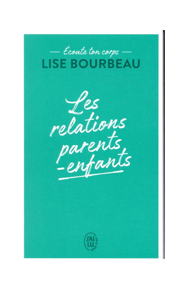 ECOUTE TON CORPS - LES RELATIONS PARENTS-ENFANTS - BOURBEAU LISE - J'AI LU