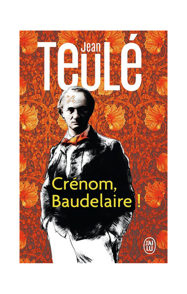 CRENOM, BAUDELAIRE ! - TEULE JEAN - J'AI LU