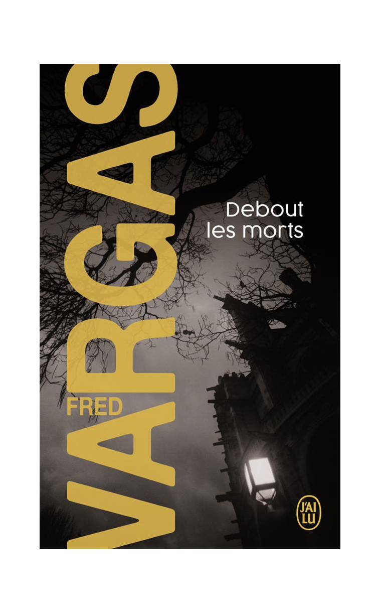 DEBOUT LES MORTS - VARGAS FRED - J'AI LU