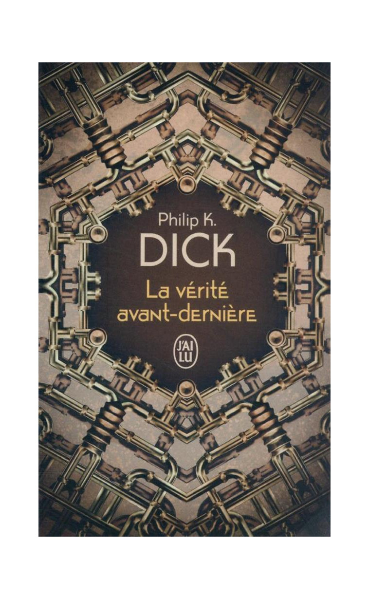 LA VERITE AVANT-DERNIERE - DICK PHILIP K. - J'AI LU