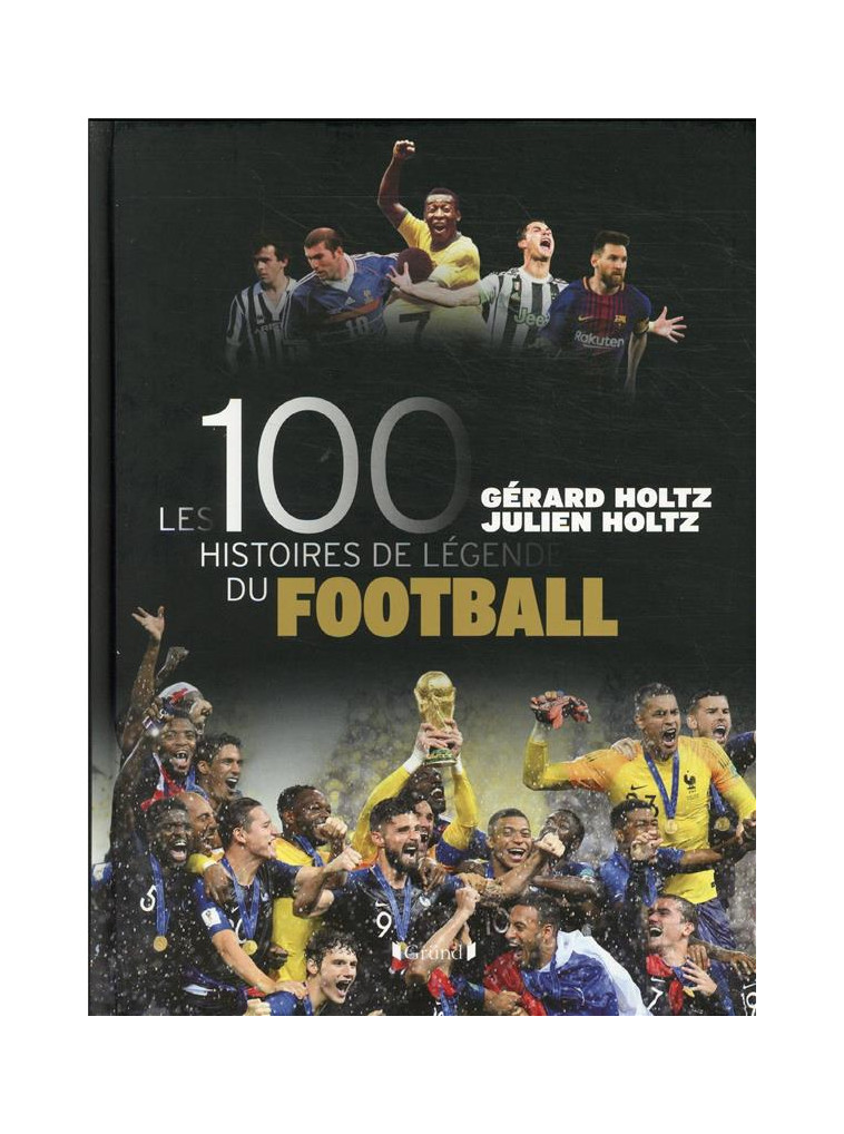 LES 100 HISTOIRES DE LEGENDE DU FOOTBALL - HOLTZ - GRUND