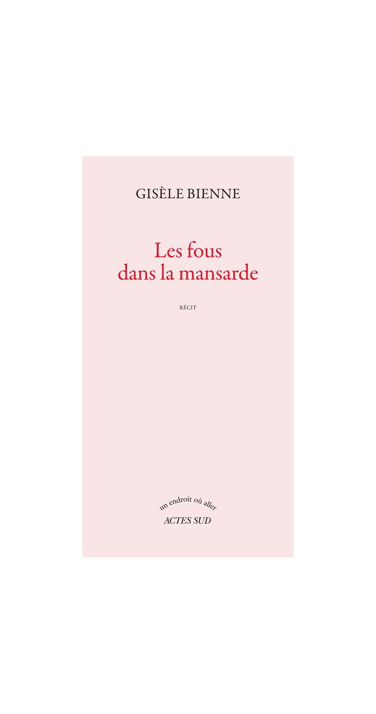 LES FOUS DANS LA MANSARDE - BIENNE GISELE - Actes Sud