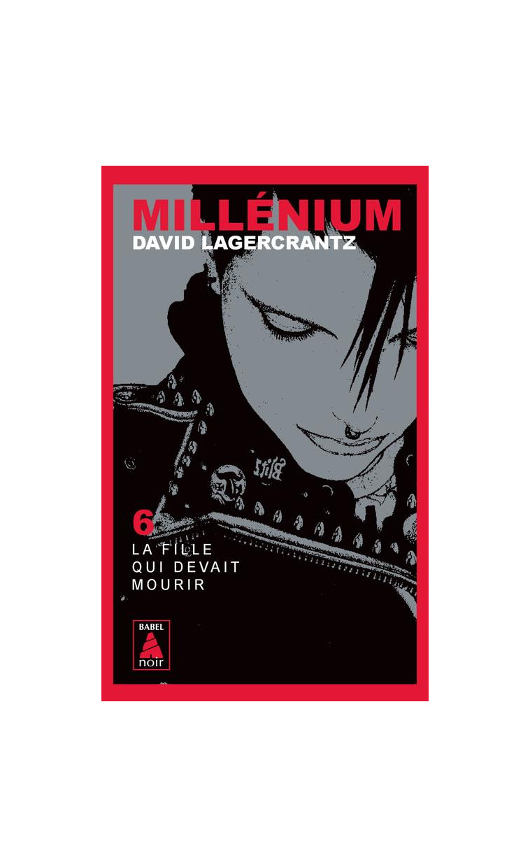 MILLENIUM 6 - LA FILLE QUI DEVAIT MOURIR - LAGERCRANTZ DAVID - ACTES SUD