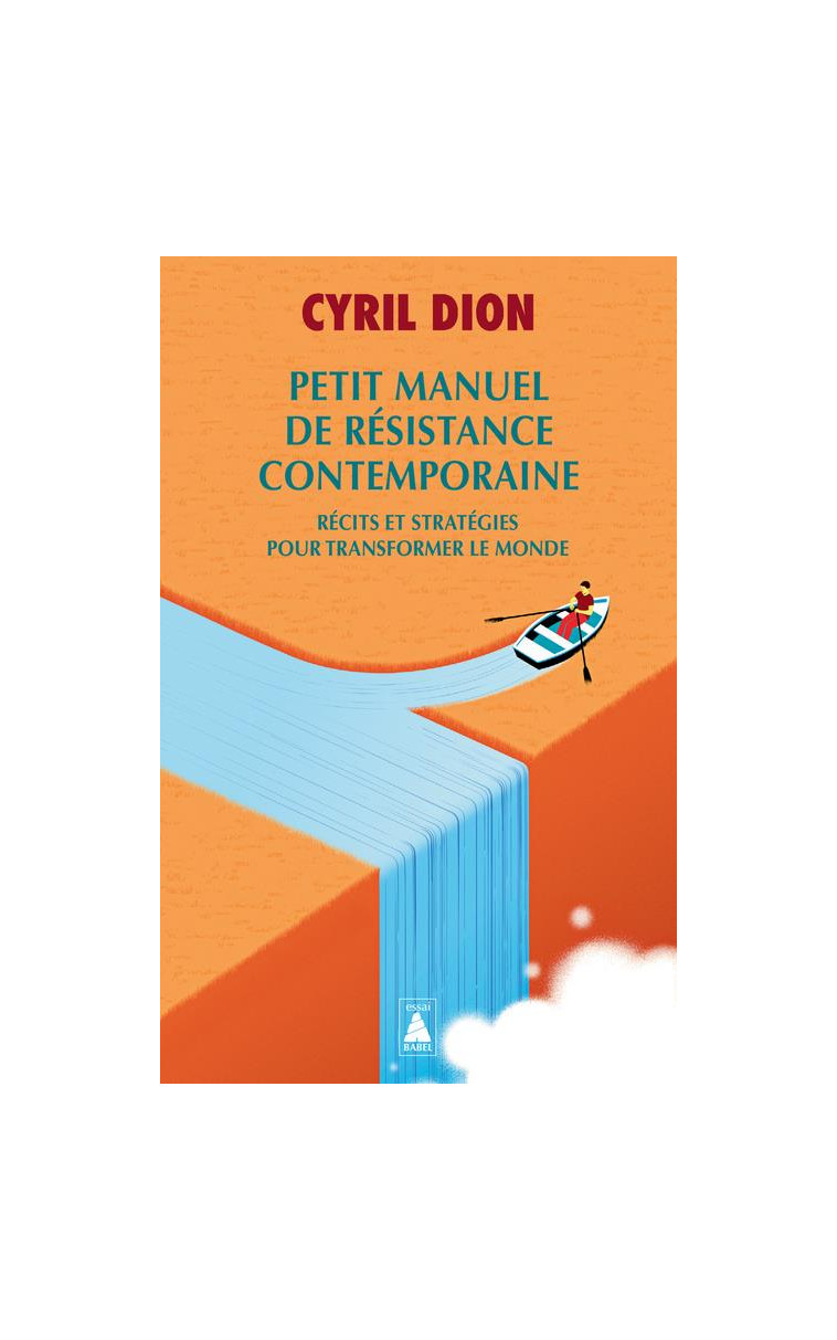 PETIT MANUEL DE RESISTANCE CONTEMPORAINE - RECITS ET STRATEGIES POUR TRANSFORMER LE MONDE - DION CYRIL - ACTES SUD