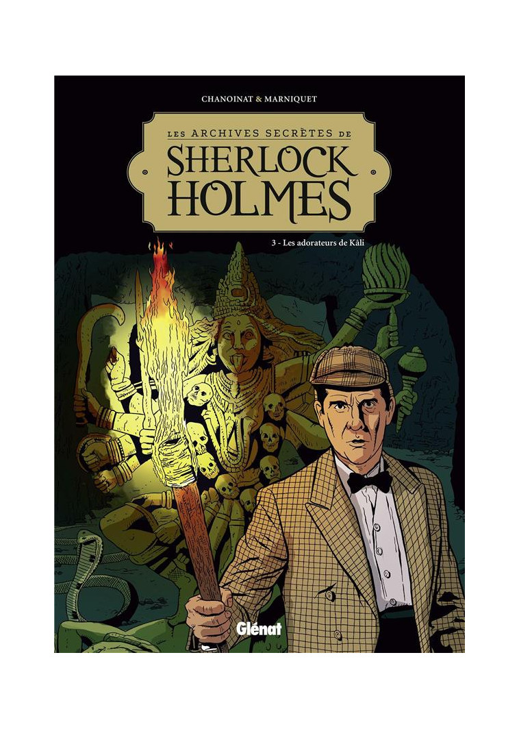 LES ARCHIVES SECRETES DE SHERLOCK HOLMES - TOME 03 NE - LES ADORATEURS DE KALI - CHANOINAT/MARNIQUET - Glénat