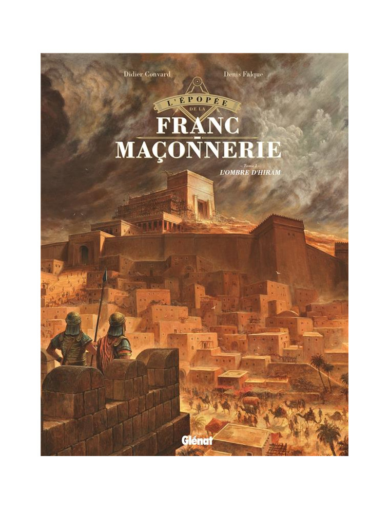 L'EPOPEE DE LA FRANC-MACONNERIE - TOME 01 - L'OMBRE D'HIRAM - CONVARD/FALQUE - GLENAT