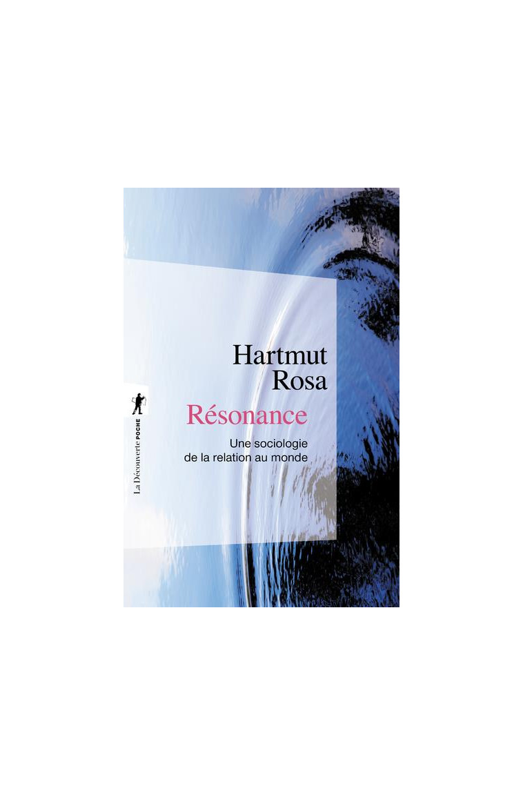 RESONANCE - UNE SOCIOLOGIE DE LA RELATION AU MODE - ROSA HARTMUT - LA DECOUVERTE