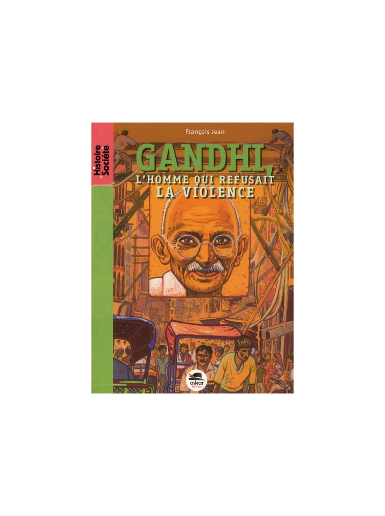 GANDHI - L?HOMME QUI REFUSAIT LA VIOLENCE? - JEAN FRANCOIS - OSKAR