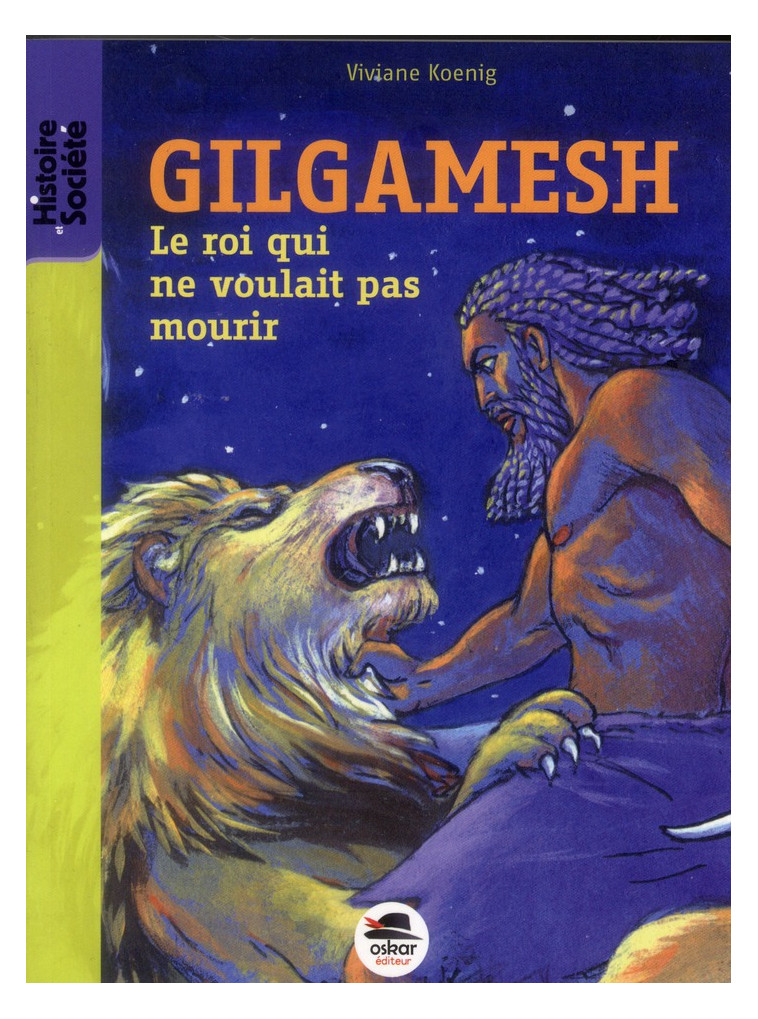 GILGAMESH - NOUVELLE EDITION - LE ROI QUI NE VOULAIT PAS MOURIR - KOENIG VIVIANE - Oskar