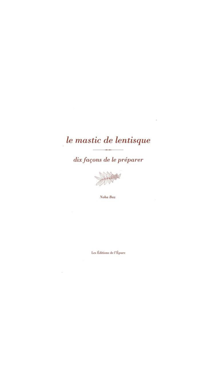 LE MASTIC DE LENTISQUE, DIX FACONS DE LE PREPARER - ILLUSTRATIONS, NOIR ET BLANC - BAZ NOHA - EPURE