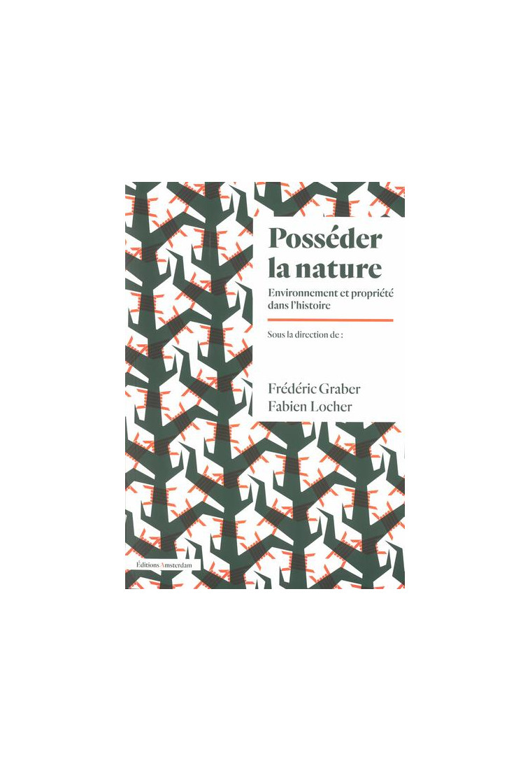 POSSEDER LA NATURE - ENVIRONNEMENT ET PROPRIETE DANS L'HISTOIRE - GRABER/LOCHER - AMSTERDAM