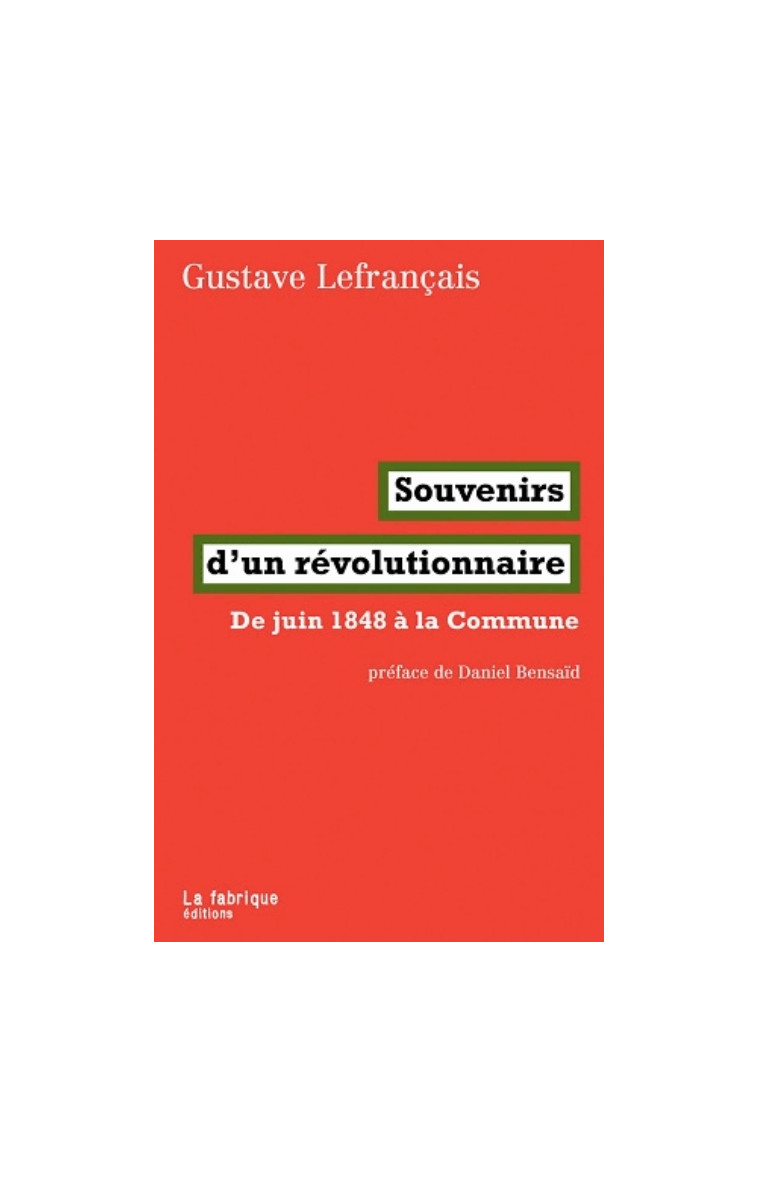 SOUVENIRS D'UN REVOLUTIONNAIRE - DE JUIN 1848 A LA COMMUNE - LEFRANCAIS/BENSAID - la Fabrique