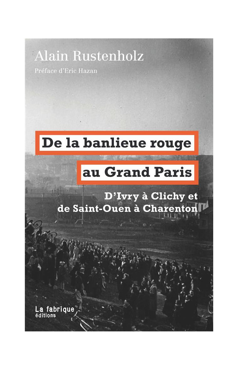 DE LA BANLIEUE ROUGE AU GRAND PARIS - D'IVRY A CLICHY ET DE SAINT-OUEN A CHARENTON - RUSTENHOLZ/HAZAN - la Fabrique