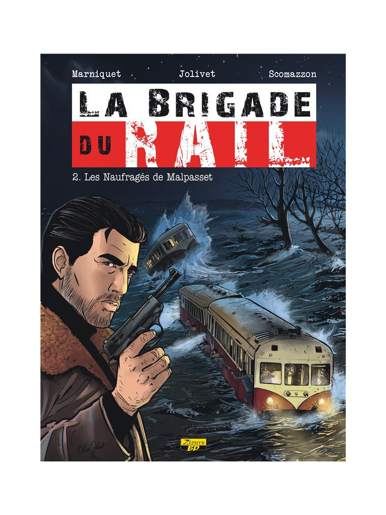 LA BRIGADE DU RAIL - TOME 2 - LES NAUFRAGES DE MALPASSET - MARNIQUET FREDERIC - Zéphyr BD