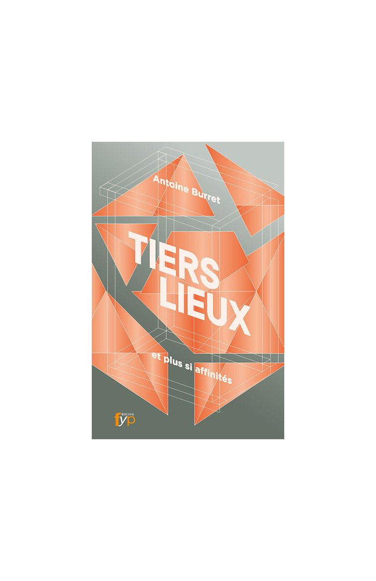 TIERS-LIEUX... ET PLUS SI AFFINITES - BURRET ANTOINE - Fyp éditions