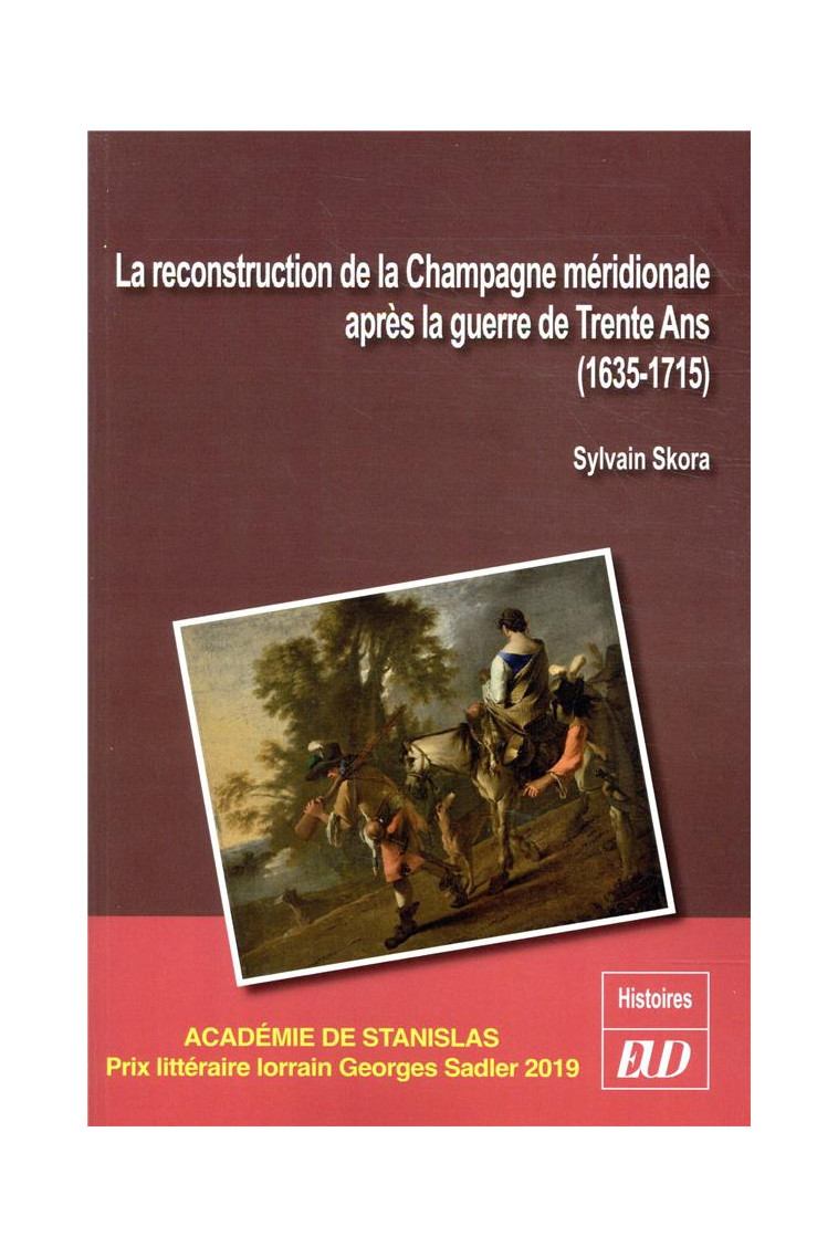 LA RECONSTRUCTION DE LA CHAMPAGNE MERIDIONALE APRES LA GUERRE DE TRENTE ANS - (1635-1715) - SKORA SYLVAIN - PU DIJON