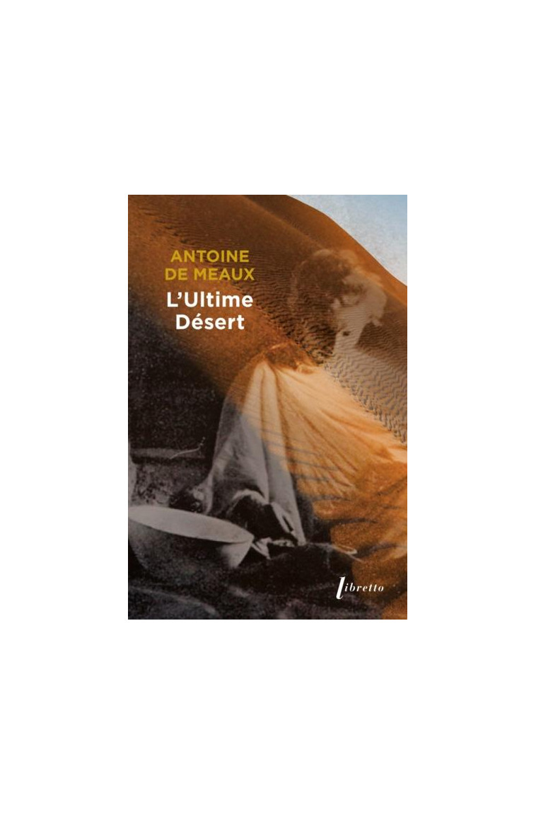 L'ULTIME DESERT - VIE ET MORT DE MICHEL VIEUCHANGE - DE MEAUX ANTOINE - LIBRETTO