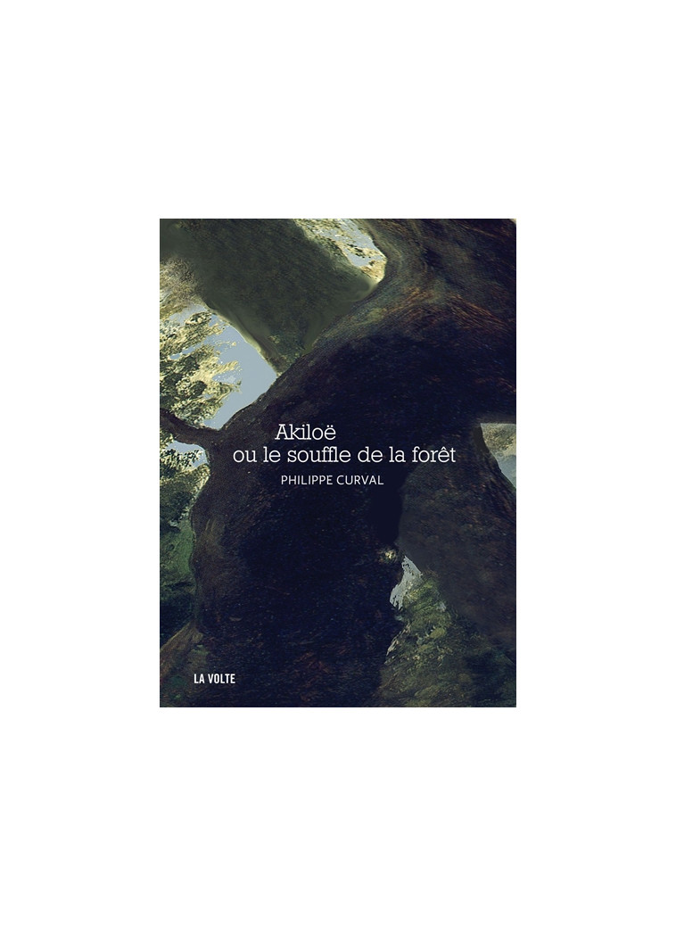 AKILOE ROMAN - OU LE SOUFFLE DE LA FORET - CURVAL PHILIPPE - La Volte