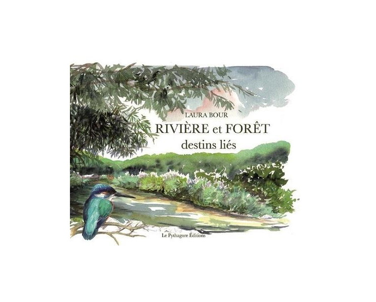 RIVIERE ET FORET, DESTINS LIES - BOUR LAURA - LE PYTHAGORE