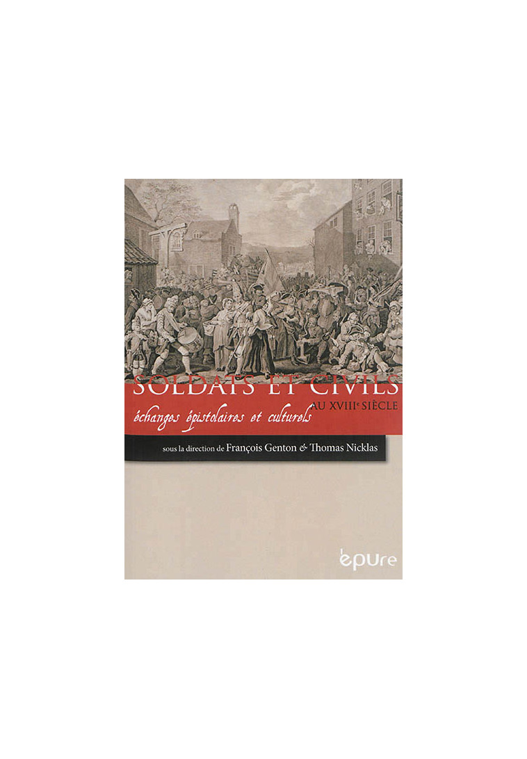 SOLDATS ET CIVILS AU XVIIIE SIECLE - ECHANGES EPISTOLAIRES ET CULTURELS - GENTON FRANCOIS - EPURE