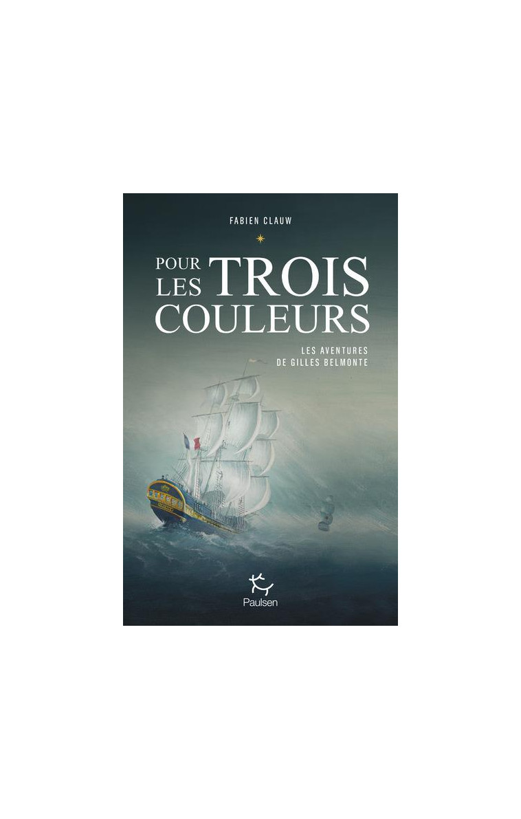 LES AVENTURES DE GILLES BELMONTE - TOME 1 POUR LES TROIS COULEURS - CLAUW FABIEN - PAULSEN