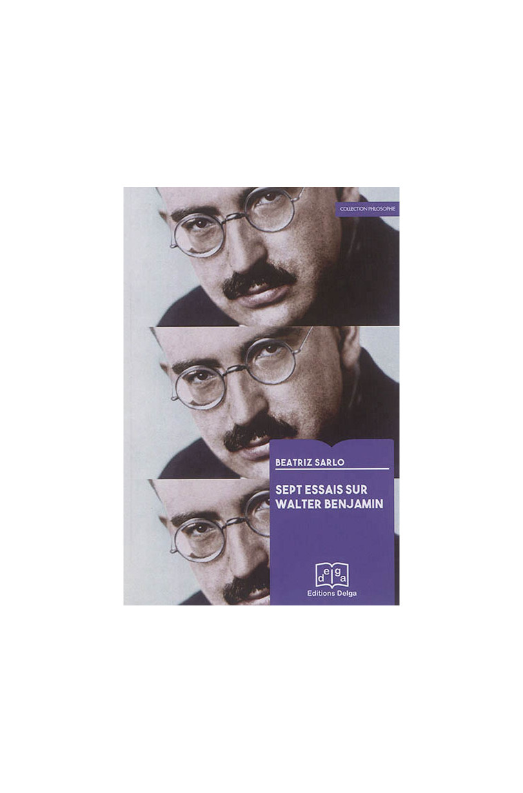 SEPT ESSAIS SUR WALTER BENJAMIN - BEATRIZ SARLO - Delga